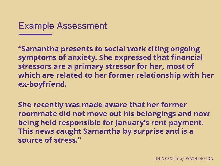 Example Assessment “Samantha presents to social work citing ongoing symptoms of anxiety. She expressed