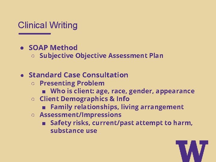 Clinical Writing ● SOAP Method ○ Subjective Objective Assessment Plan ● Standard Case Consultation