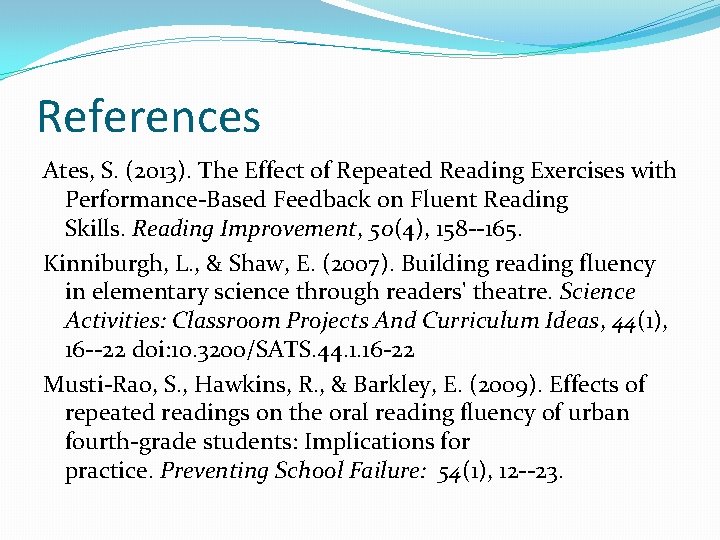 References Ates, S. (2013). The Effect of Repeated Reading Exercises with Performance-Based Feedback on References Ates, S. (2013). The Effect of Repeated Reading Exercises with Performance-Based Feedback on