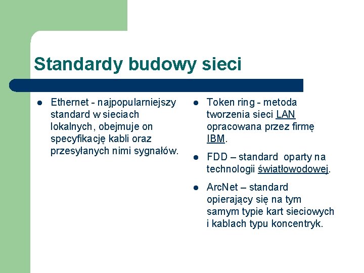 Standardy budowy sieci l Ethernet - najpopularniejszy standard w sieciach lokalnych, obejmuje on specyfikację