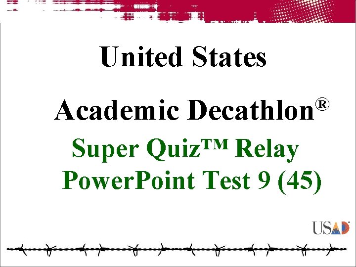 United States Academic ® Decathlon Super Quiz™ Relay Power. Point Test 9 (45) 