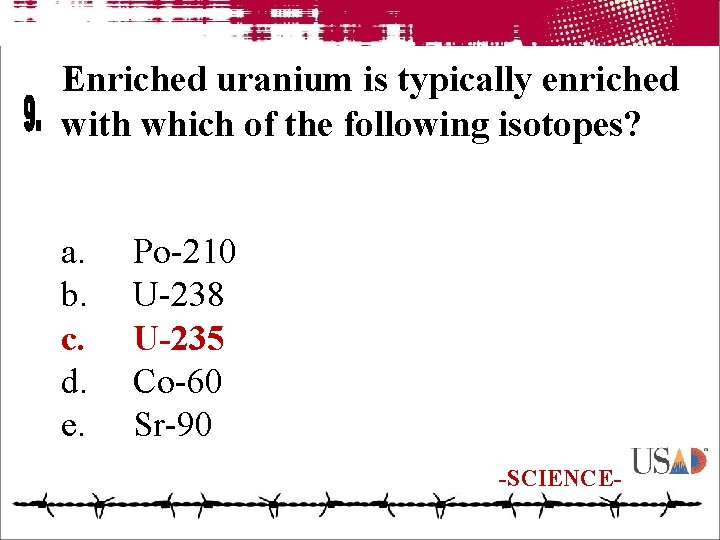 Enriched uranium is typically enriched with which of the following isotopes? a. b. c.