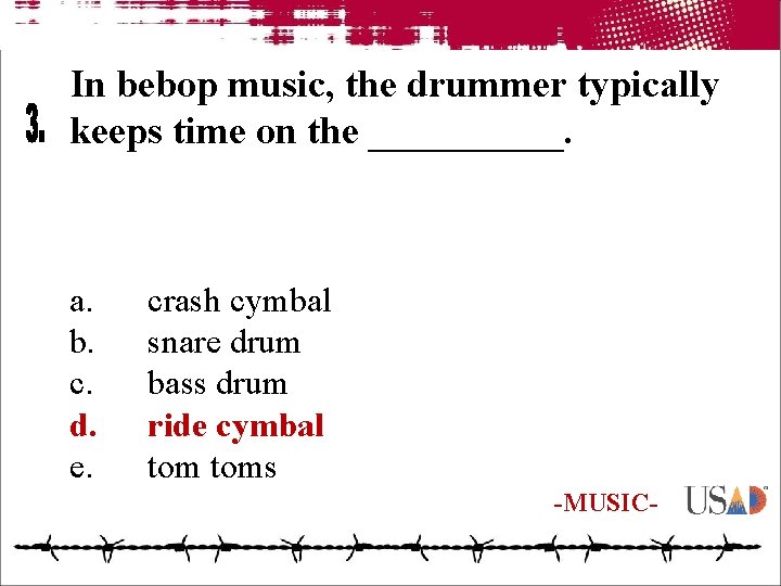 In bebop music, the drummer typically keeps time on the _____. a. b. c.