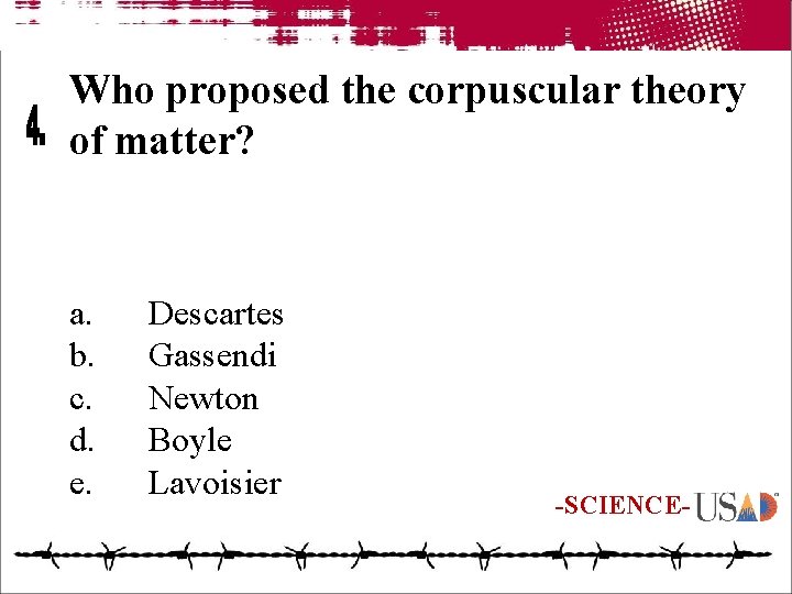 Who proposed the corpuscular theory of matter? a. b. c. d. e. Descartes Gassendi