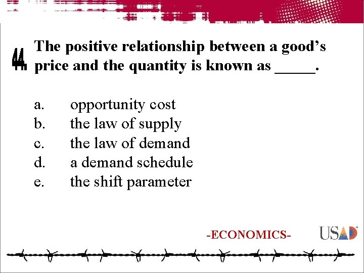 The positive relationship between a good’s price and the quantity is known as _____.