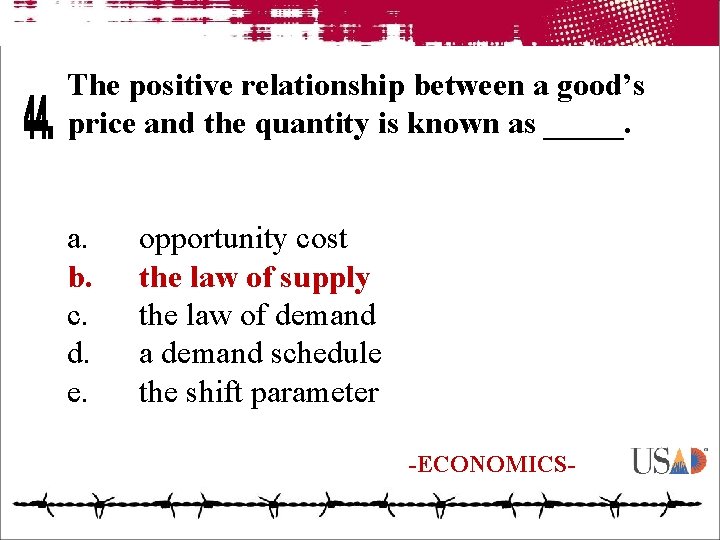 The positive relationship between a good’s price and the quantity is known as _____.