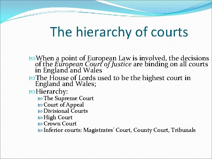 The hierarchy of courts When a point of European Law is involved, the decisions