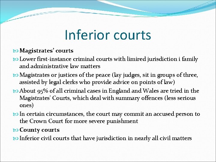 Inferior courts Magistrates’ courts Lower first-instance criminal courts with limired jurisdiction i family and