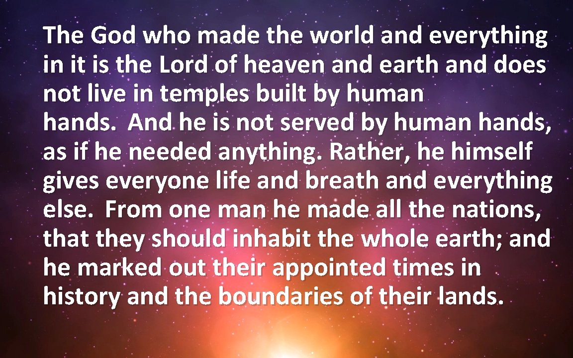 The God who made the world and everything in it is the Lord of
