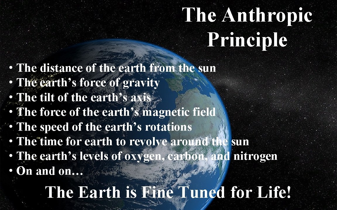 The Anthropic Principle • The distance of the earth from the sun • The