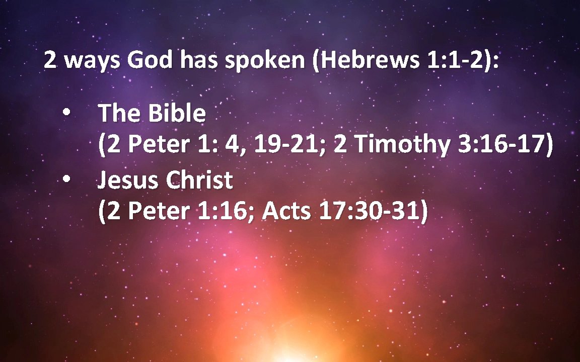 2 ways God has spoken (Hebrews 1: 1 -2): • The Bible (2 Peter