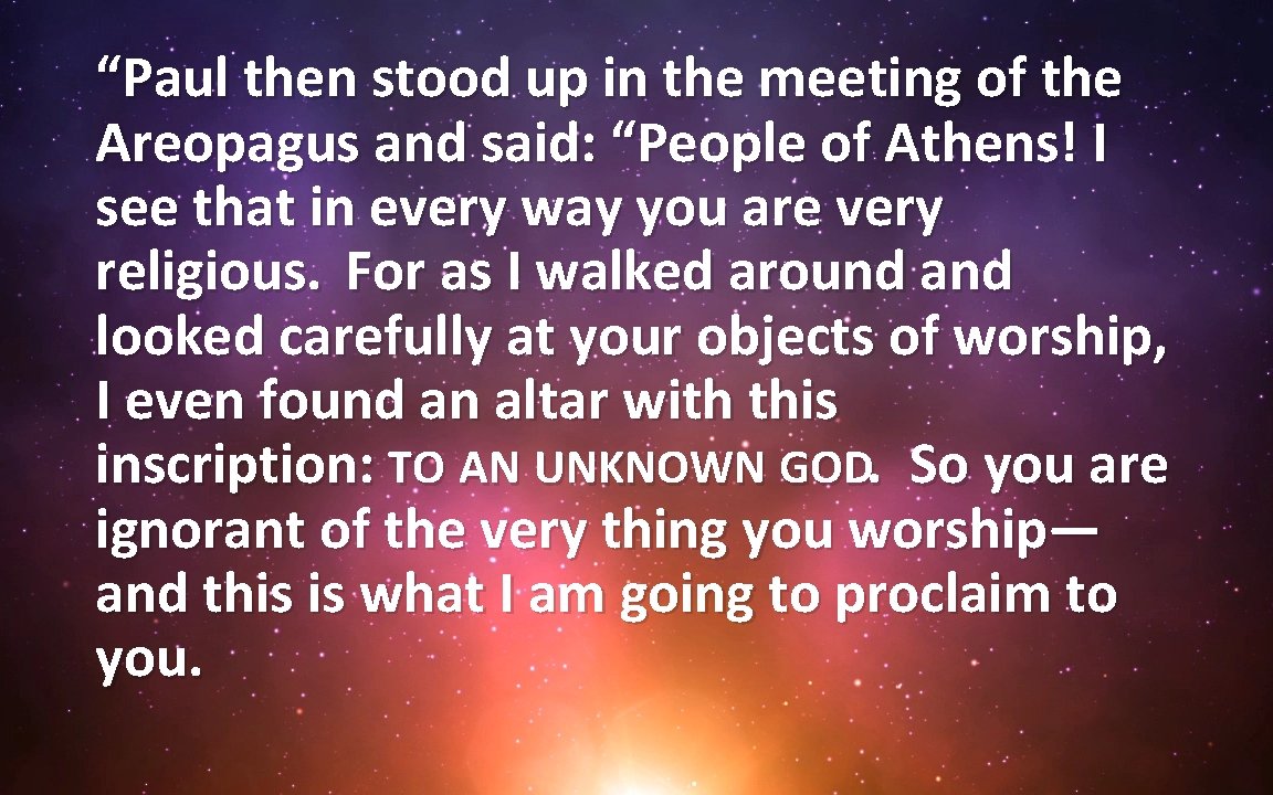 “Paul then stood up in the meeting of the Areopagus and said: “People of