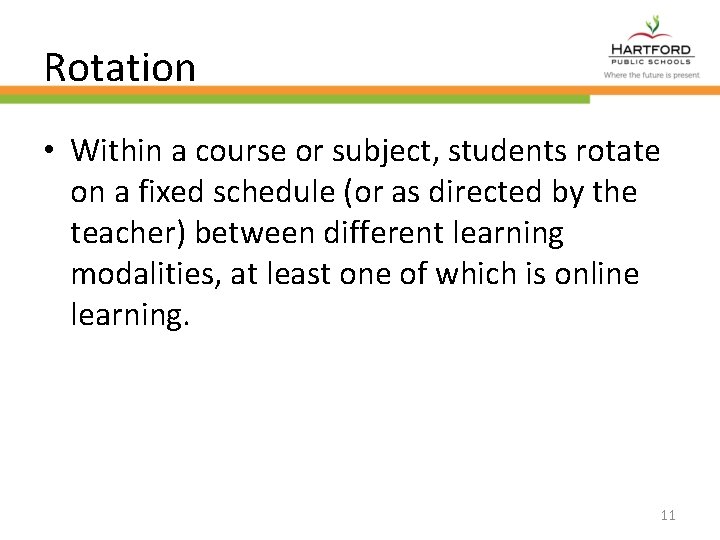 Rotation • Within a course or subject, students rotate on a fixed schedule (or