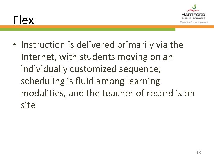 Flex • Instruction is delivered primarily via the Internet, with students moving on an