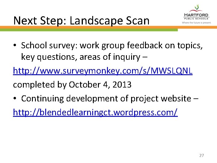 Next Step: Landscape Scan • School survey: work group feedback on topics, key questions,