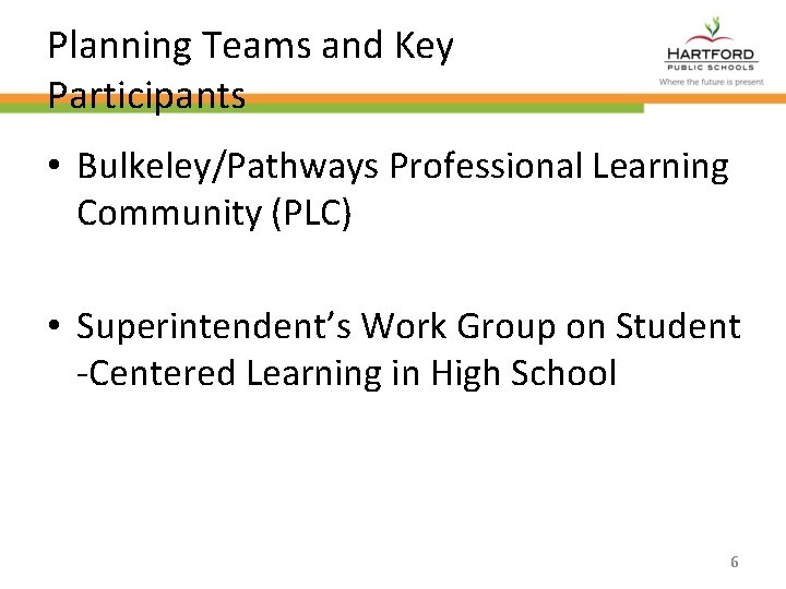 Planning Teams and Key Participants • Bulkeley/Pathways Professional Learning Community (PLC) • Superintendent’s Work