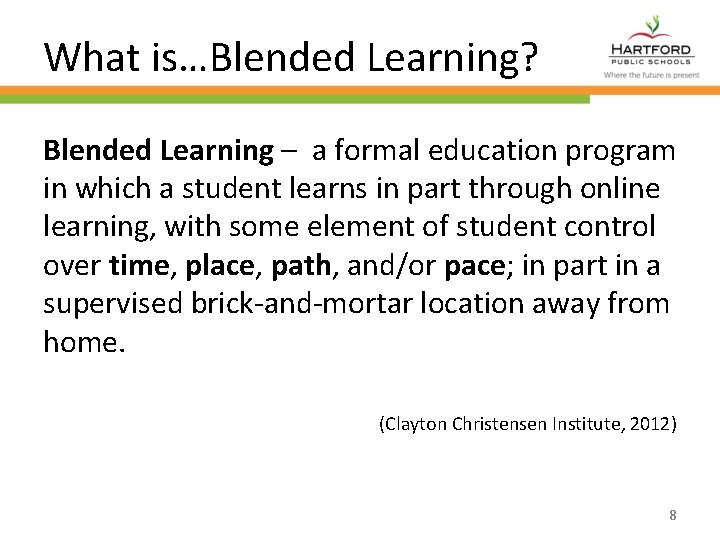 What is…Blended Learning? Blended Learning – a formal education program in which a student