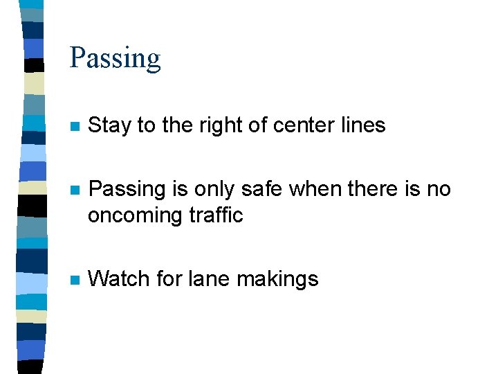 Passing n Stay to the right of center lines n Passing is only safe