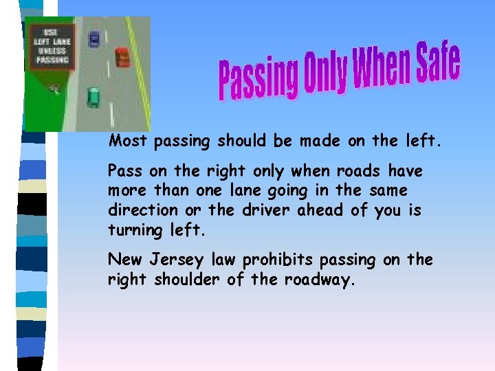 Most passing should be made on the left. Pass on the right only when