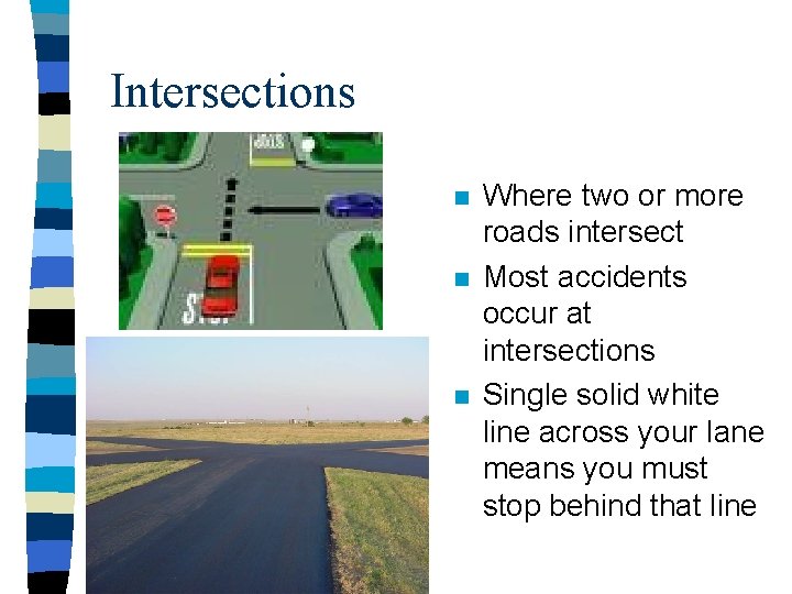 Intersections n n n Where two or more roads intersect Most accidents occur at