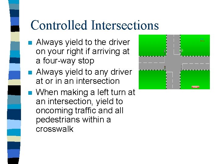 Controlled Intersections n n n Always yield to the driver on your right if