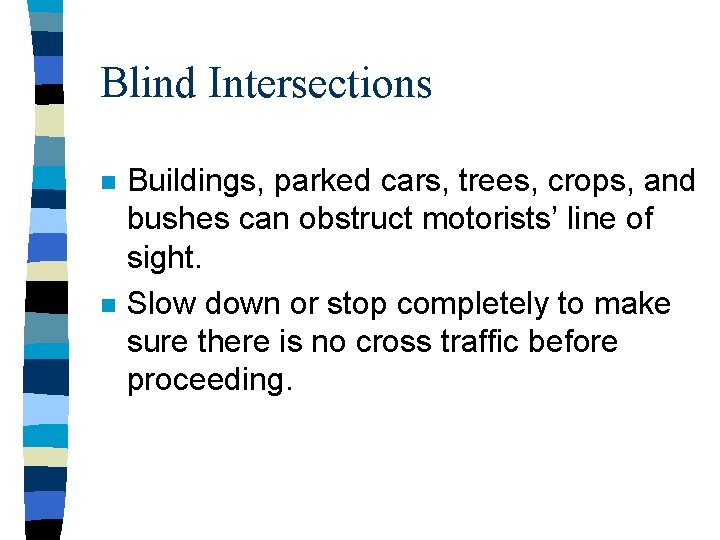 Blind Intersections n n Buildings, parked cars, trees, crops, and bushes can obstruct motorists’