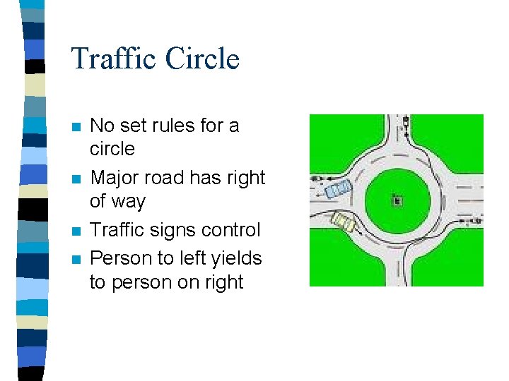 Traffic Circle n n No set rules for a circle Major road has right