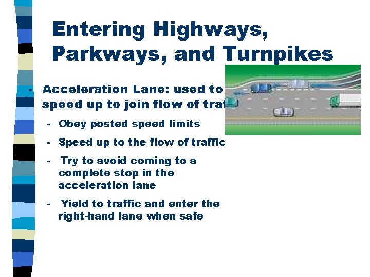 Entering Highways, Parkways, and Turnpikes - Acceleration Lane: used to speed up to join