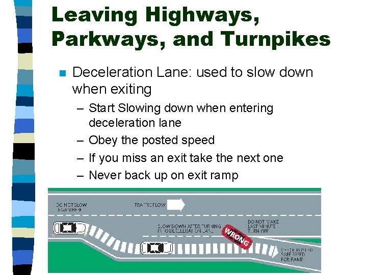 Leaving Highways, Parkways, and Turnpikes n Deceleration Lane: used to slow down when exiting