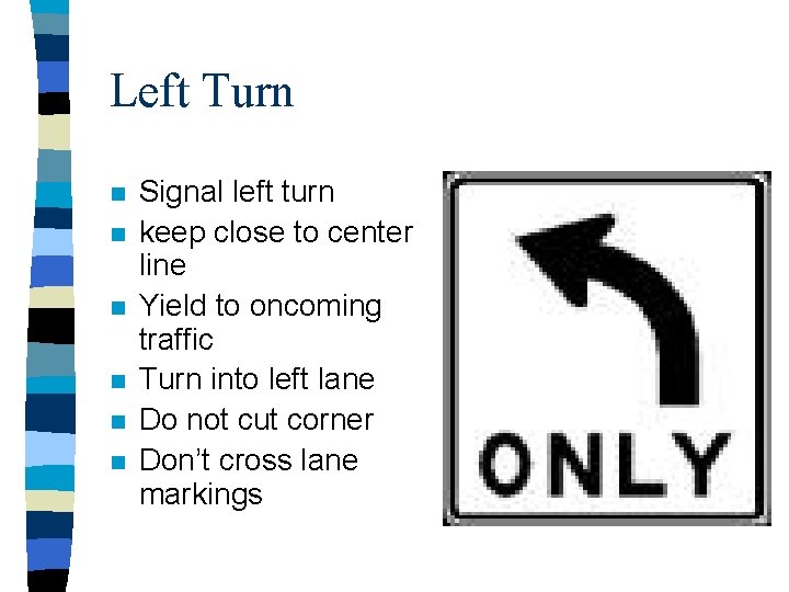 Left Turn n n n Signal left turn keep close to center line Yield