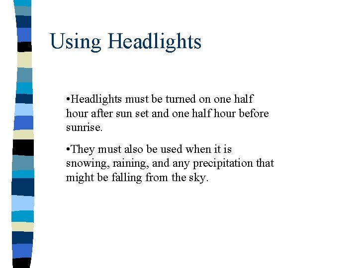 Using Headlights • Headlights must be turned on one half hour after sun set