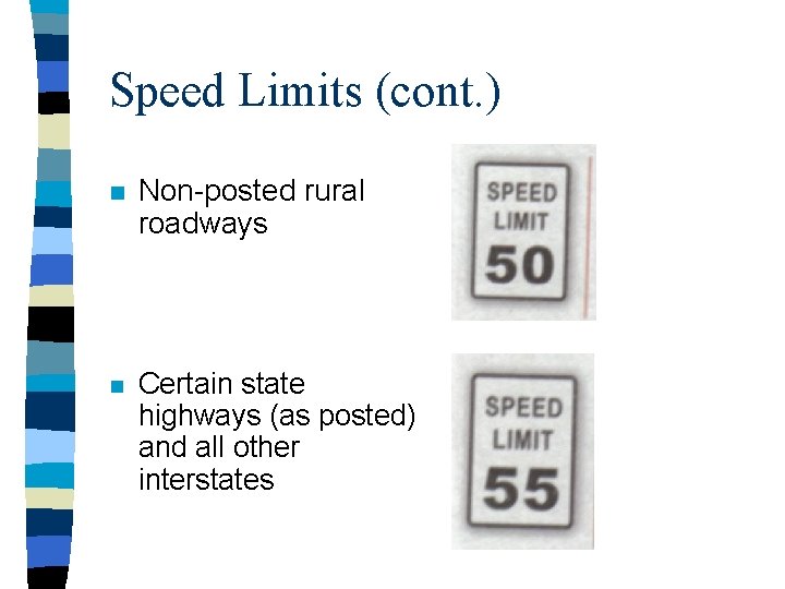 Speed Limits (cont. ) n Non-posted rural roadways n Certain state highways (as posted)