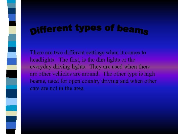 There are two different settings when it comes to headlights. The first, is the