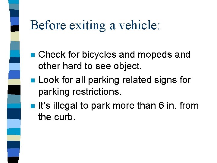 Before exiting a vehicle: n n n Check for bicycles and mopeds and other