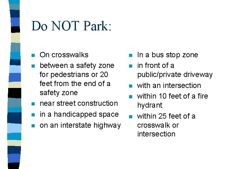 Do NOT Park: n n n On crosswalks between a safety zone for pedestrians