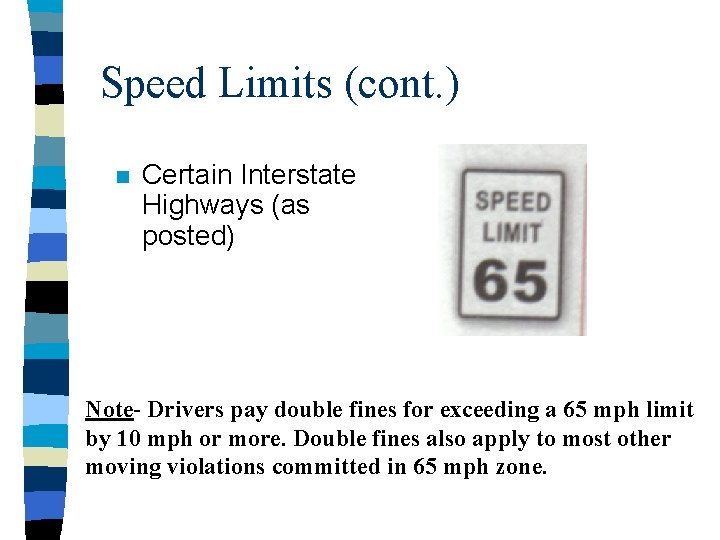 Speed Limits (cont. ) n Certain Interstate Highways (as posted) Note- Drivers pay double
