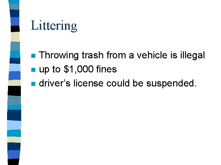 Littering n n n Throwing trash from a vehicle is illegal up to $1,