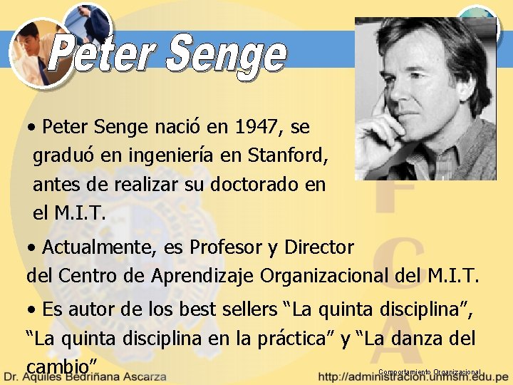  • Peter Senge nació en 1947, se graduó en ingeniería en Stanford, antes