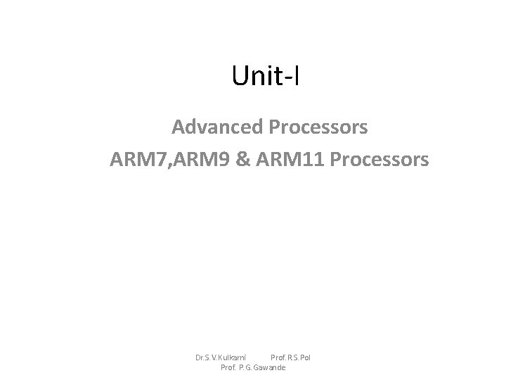 Unit-I Advanced Processors ARM 7, ARM 9 & ARM 11 Processors Dr. S. V.