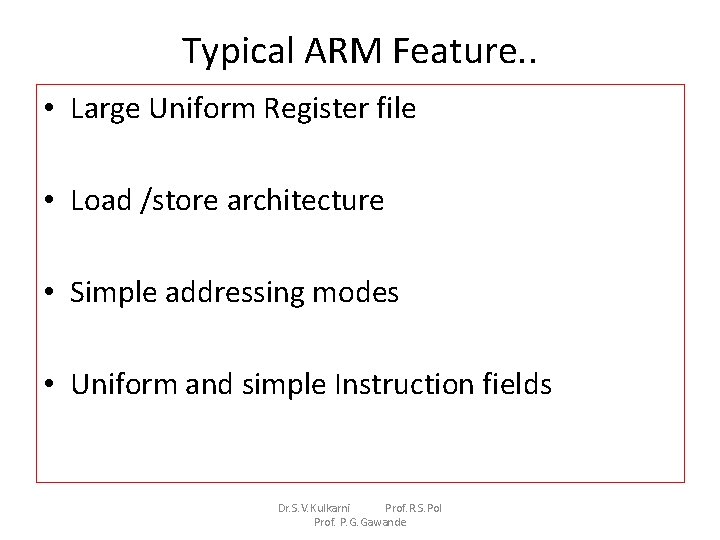 Typical ARM Feature. . • Large Uniform Register file • Load /store architecture • Typical ARM Feature. . • Large Uniform Register file • Load /store architecture •