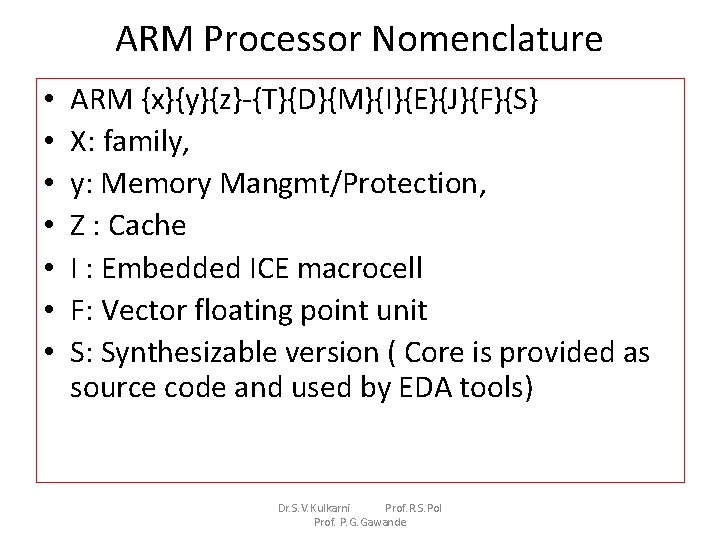 ARM Processor Nomenclature • • ARM {x}{y}{z}-{T}{D}{M}{I}{E}{J}{F}{S} X: family, y: Memory Mangmt/Protection, Z :