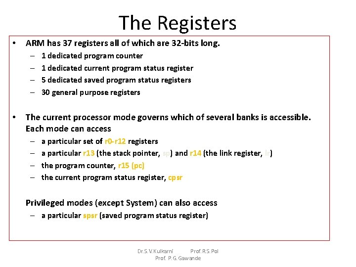The Registers • ARM has 37 registers all of which are 32 -bits long.