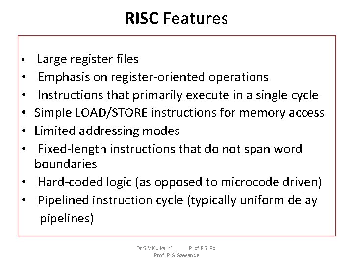 RISC Features • • Large register files Emphasis on register-oriented operations Instructions that primarily