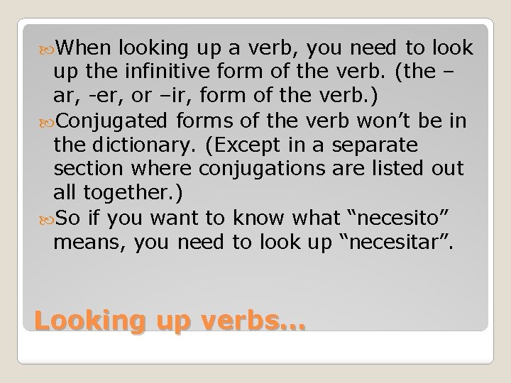  When looking up a verb, you need to look up the infinitive form