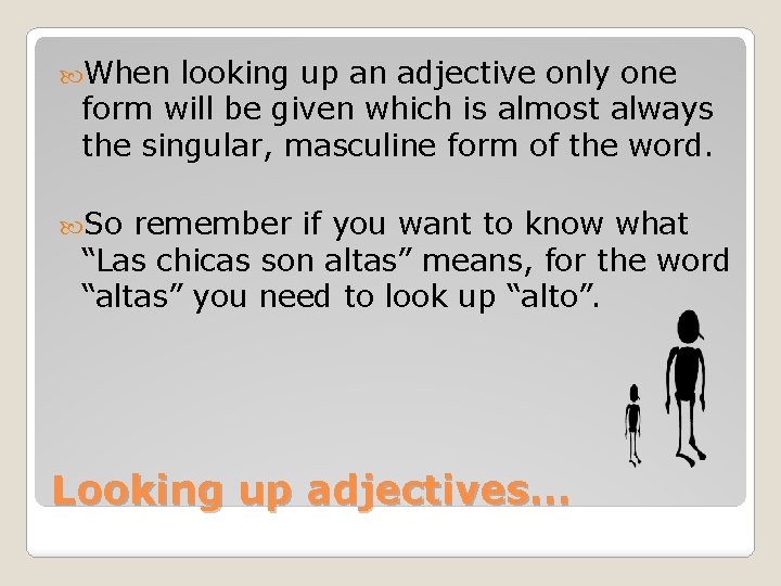  When looking up an adjective only one form will be given which is