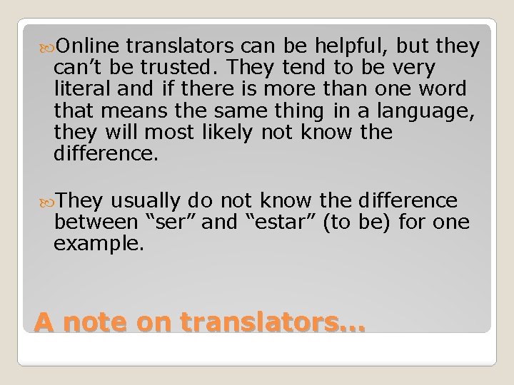  Online translators can be helpful, but they can’t be trusted. They tend to