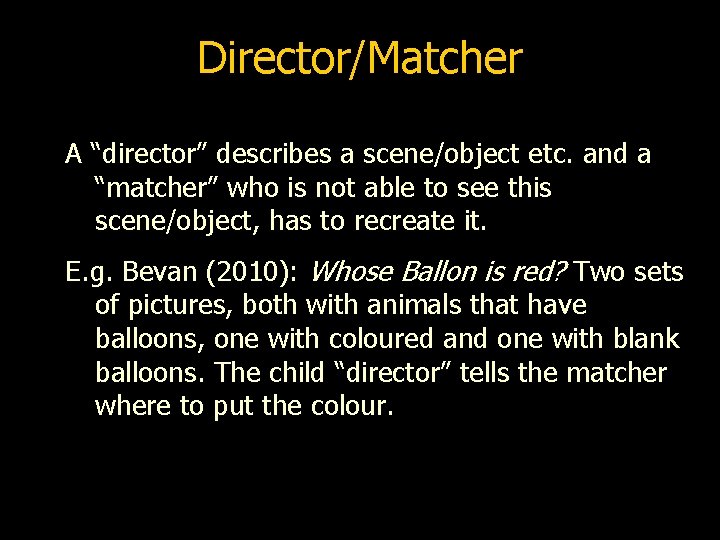 Director/Matcher A “director” describes a scene/object etc. and a “matcher” who is not able