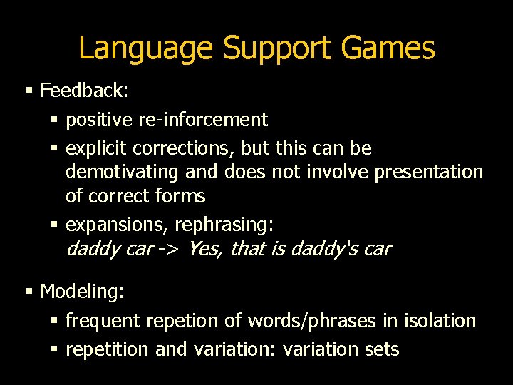 Language Support Games § Feedback: § positive re-inforcement § explicit corrections, but this can