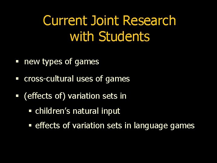 Current Joint Research with Students § new types of games § cross-cultural uses of