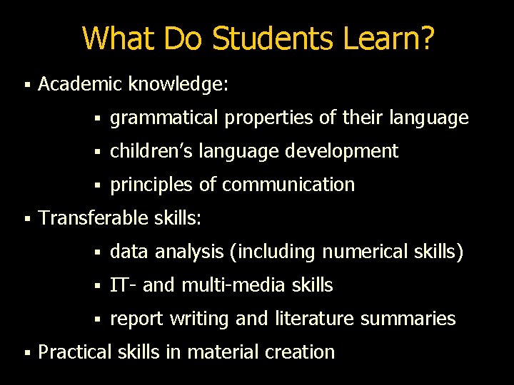 What Do Students Learn? § § § Academic knowledge: § grammatical properties of their